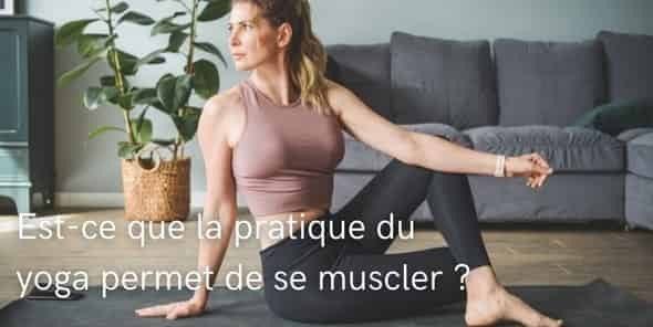 Est-ce que la pratique du yoga permet de se muscler ?