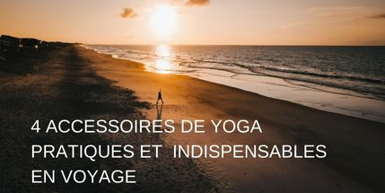 4 Accessoires de Yoga Pratiques et Indispensables en Voyage
