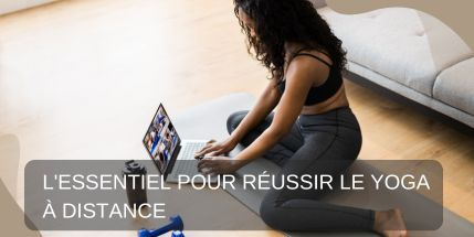 L'essentiel pour réussir le yoga à distance