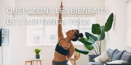 Quels sont les bienfaits de l'Ashtanga Yoga ?