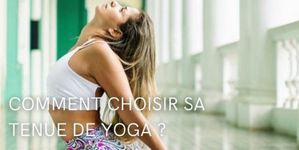 Comment bien choisir sa tenue de yoga ?