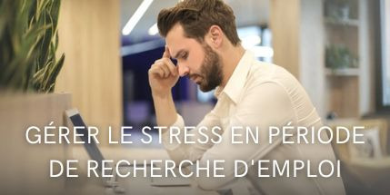Gérer le stress en période de recherche d'emploi ?