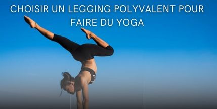 Comment bien choisir un legging polyvalent pour faire du yoga ainsi que d'autres sports ?